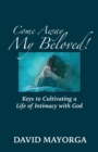 Come Away My Beloved! Keys to Cultivating a Life of Intimacy with God - Book