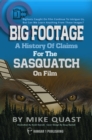 Big Footage : A History of Claims for the Sasquatch on Film - eBook
