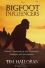 The Bigfoot Influencers : Candid Conversations with Researchers, Scientists, and Investigators - Book