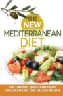The New Mediterranean Diet : The Complete Quickstart Guide To Fast Fat Loss And Amazing Health - Book