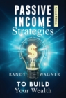 Passive Income Strategies to Build Your Wealth : Create Stability, Security, and Freedom in Your Financial Life, Second Edition. - Book