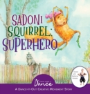 Sadoni Squirrel : A Dance-It-Out Creative Movement Story for Young Movers - Book