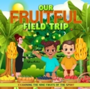 Our Fruitful Field Trip : Examining the Nine Fruits of the Spirit - Book