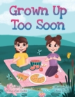 Grown Up Too Soon : Growing Up Too Fast Story for Kids - Book