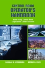 Control Room Operator's Handbook : At-the-ready Control Room and Operations Center Guidance - Book