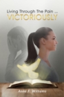 Living Through The Pain . . . VICTORIOUSLY - eBook