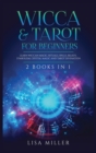 Wicca & Tarot for Beginners : 2 Books in 1: Learn Wiccan Magic, Rituals, Spells, Beliefs, Symbolism, Crystal Magic and Tarot Divination - Book