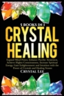 Crystal Healing : 5 Books in 1: Expand Mind Power, Enhance Psychic Awareness, Achieve Higher Consciousness, Increase Spiritual Energy, Gain Enlightenment with the Power of Crystals and Healing Stones - Book