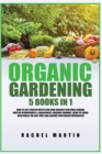 Organic Gardening : 5 Books in 1: How to Get Started with Your Own Organic Vegetable Garden, Master Hydroponics & Aquaponics, Learn to Grow Vegetables the Easy Way and Achieve Your Dream Greenhouse - Book