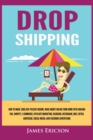 Dropshipping : How to Make $300/Day Passive Income, Make Money Online from Home with Amazon FBA, Shopify, E-Commerce, Affiliate Marketing, Blogging, Instagram, Social Media, and Facebook Advertising - Book