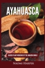 Ayahuasca : Sacred Plant Medicine of the Amazon Jungle - Book