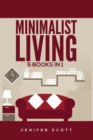 Minimalist Living : 5 Books in 1: Minimalist Home, Minimalist Mindset, Minimalist Budget, Minimalist Lifestyle, Minimalism for Families, Learn How to Declutter & Simplify Your Life - Book