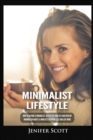 Minimalist Lifestyle : How to Become a Minimalist, Declutter Your Life and Develop Minimalism Habits & Mindsets to Worry Less and Live More - Book