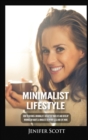 Minimalist Lifestyle : How to Become a Minimalist, Declutter Your Life and Develop Minimalism Habits & Mindsets to Worry Less and Live More - Book