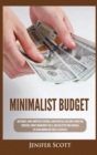 Minimalist Budget : Save Money, Avoid Compulsive Spending, Learn Practical and Simple Budgeting Strategies, Money Management Skills, & Declutter Your Financial Life Using Minimalism Tools & Essentials - Book