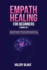 Empath Healing for Beginners : 2 Books in 1: Survival Guide for Highly Sensitive People. Improve Your Empathy Skills, Overcome Fear, Increase Self-Esteem, and Develop Emotional Intelligence - Book