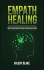 Empath Healing : Beginner's Guide to Improve Your Empathy Skills, Increase Self-Esteem, Protect Yourself from Energy Vampires, and Overcome Fears with Emotional Intelligence - Book