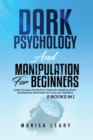 Dark Psychology & Manipulation for Beginners : 2 Books in 1: How to Analyze People Through Manipulation Techniques and Dark Psychology Secrets - Book