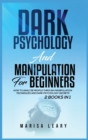 Dark Psychology & Manipulation for Beginners : 2 Books in 1: How to Analyze People Through Manipulation Techniques and Dark Psychology Secrets - Book