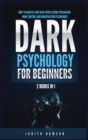 Dark Psychology for Beginners : 2 Books in 1: How to Analyze and Read People Using Persuasion, Mind Control and Manipulation Techniques - Book