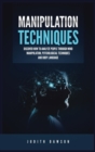 Manipulation Techniques : Discover How to Analyze People Through Mind Manipulation, Psychological Techniques and Body Language - Book