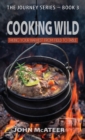 Cooking Wild : Taking Your Harvest From Field to Table - Book