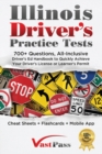 Illinois Driver's Practice Tests : 700+ Questions, All-Inclusive Driver's Ed Handbook to Quickly achieve your Driver's License or Learner's Permit (Cheat Sheets + Digital Flashcards + Mobile App) - Book