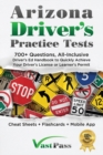 Arizona Driver's Practice Tests : 700+ Questions, All-Inclusive Driver's Ed Handbook to Quickly achieve your Driver's License or Learner's Permit (Cheat Sheets + Digital Flashcards + Mobile App) - Book