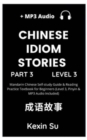 Chinese Idiom Stories (Part 3) : Mandarin Chinese Self-study Guide & Reading Practice Textbook for Beginners (Level 3, Pinyin & MP3 Audio Included) - Book