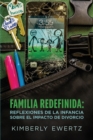 Familia Redefinida : Reflexiones de la Infancia Sobre El Impacto de Divorcio - Book