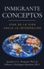 Inmigrante Conceptos : Vias de la Vida Hacia la Integracion - Book