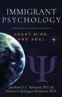 Immigrant Psychology : Heart, Mind, and Soul - Book