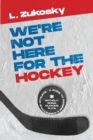 We're Not here for the Hockey - Book