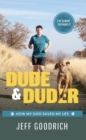 Dude and Duder : How My Dog Saved My Life - Book