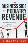 The Business Side of Podiatry Revenue : Make More Money without Working More Hours - eBook