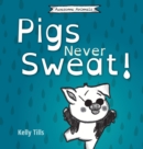 Pigs Never Sweat : A light-hearted book on how pigs cool down - Book