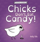 Chicks Don't Eat Candy : A light-hearted book on what flavors chicks can taste - Book