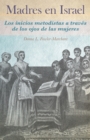 Madres en Israel : Los inicios del metodismo a traves de los ojos de las mujeres - Book