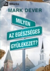 Milyen az egeszseges gyulekezet? (What Is a Healthy Church?) (Hungarian) - Book
