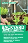 Backyard Homesteading : This book includes: Making Bread, Cheese, Drinkable Water and Tea from Home + Growing Vegetables, Fruits and Raising Livestock in an Urban House + Growing Flowers and Beekeepin - Book