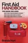 First Aid Handbook : This book includes: How to Heal from Wilderness Accidents + How to Heal from Urban Accidents + How to Heal from Domestic Accidents - Book