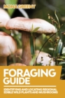 Foraging Guide : Identifying and Locating Regional Edible Wild Plants and Mushrooms - Book