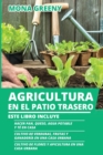 Agricultura en el Patio Trasero : Este libro incluye: Hacer pan, queso, agua potable y te en casa + Cultivo de verduras, frutas y ganaderia en una casa urbana + Cultivo de flores y apicultura en una c - Book