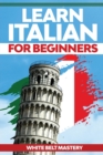 Learn Italian For Beginners : Illustrated step by step guide for complete beginners to understand Italian language from scratch - Book