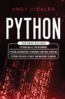 Python : This book includes: Python basics for Beginners + Python Automation Techniques And Web Scraping + Python For Data Science And Machine Learning - Book