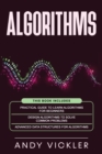 Algorithms : This book includes: Practical Guide to Learn Algorithms For Beginners + Design Algorithms to Solve Common Problems + Advanced Data Structures for Algorithms - Book