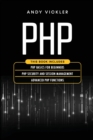 PHP : This book includes: PHP Basics for Beginners + PHP security and session management + Advanced PHP functions - Book