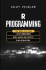 R Programming : This book includes: R Basics for Beginners + R Data Analysis and Statistics + R Data Visualization - Book