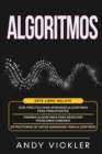 Algoritmos : Este libro incluye: Guia practica para aprender algoritmos para principiantes + Disenar algoritmos para resolver problemas comunes + Estructuras de datos avanzadas para algoritmos - Book