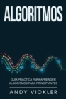 Algoritmos : Guia practica para aprender algoritmos para principiantes - Book